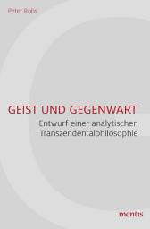 Icon image Geist und Gegenwart: Entwurf einer analytischen Transzendentalphilosophie