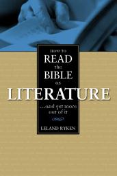 Icon image How to Read the Bible as Literature: . . . and Get More Out of It