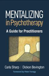 Icon image Mentalizing in Psychotherapy: A Guide for Practitioners