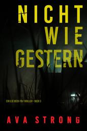 Icon image Nicht wie gestern (Ein Ilse Beck-FBI-Thriller – Buch 3)