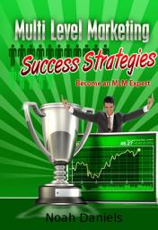 Icon image Multi Level Marketing Success Strategies: Become an MLM Expert