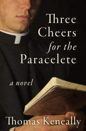 Icon image Three Cheers for the Paraclete: A Novel