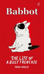 Icon image Babbot: The Life of A Busy Frenchie