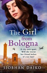 Icon image The Girl from Bologna: A heart-wrenching historical novel from Siobhan Daiko