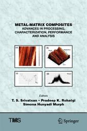 Icon image Metal-Matrix Composites: Advances in Processing, Characterization, Performance and Analysis