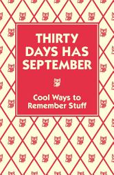 Icon image Thirty Days Has September: Cool Ways to Remember Stuff