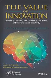 Icon image The Value of Innovation: Knowing, Proving, and Showing the Value of Innovation and Creativity