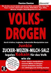 Icon image VOLKSDROGEN durch Irrlehre&industrielle Manipulation zum Junkie: ZUCKER-WEIZEN-MILCH-SALZ legales Kokain für das Volk: Wie sie unser Gehirn manipulieren, unsere Gedanken steuern, uns abhängig und süchtig machen & so unsere Identität prägen