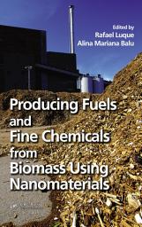 Icon image Producing Fuels and Fine Chemicals from Biomass Using Nanomaterials