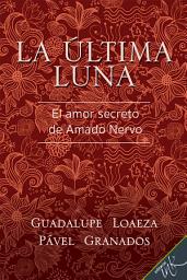 Icon image La última luna: El amor secreto de Amado Nervo