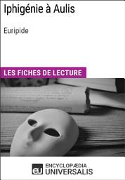 Icon image Iphigénie à Aulis d'Euripide: Les Fiches de lecture d'Universalis