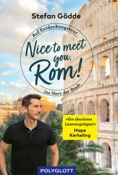 Icon image Nice to meet you, Rom!: Auf Entdeckungstour ins Herz der Stadt