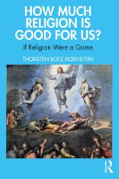 Icon image How Much Religion is Good for Us?: If Religion Were a Game