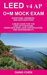 Icon image LEED v4 AP O+M MOCK EXAM: Questions, Answers, and Explanations: A Must-Have for the LEED AP O+M Exam, Green Building LEED Certification, and Sustainability