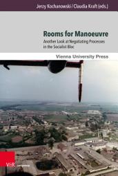 Icon image Rooms for Manoeuvre: Another Look at Negotiating Processes in the Socialist Bloc