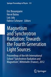 Icon image Magnetism and Synchrotron Radiation: Towards the Fourth Generation Light Sources: Proceedings of the 6th International School “Synchrotron Radiation and Magnetism”, Mittelwihr (France), 2012