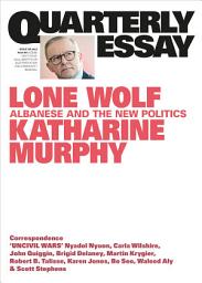 Icon image Quarterly Essay 88 Lone Wolf: Albanese and the New Politics: Quarterly Essay 88, Edition 88