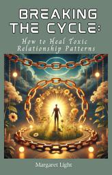 Icon image Breaking the Cycle: How to Heal Toxic Relationship Patterns