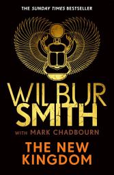 Icon image The New Kingdom: The Sunday Times bestselling chapter in the Ancient-Egyptian series from the author of River God, Wilbur Smith