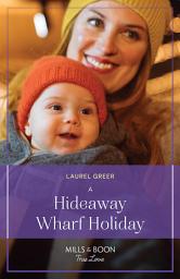 Icon image A Hideaway Wharf Holiday (Love at Hideaway Wharf, Book 2) (Mills & Boon True Love)