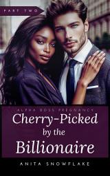 Icon image Cherry-Picked by the Billionaire: Part Two (BWWM Erotic Romance)