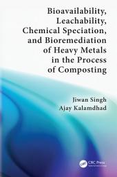 Icon image Bioavailability, Leachability, Chemical Speciation, and Bioremediation of Heavy Metals in the Process of Composting