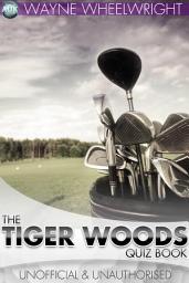 Icon image The Tiger Woods Quiz Book