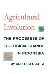 Icon image Agricultural Involution: The Processes of Ecological Change in Indonesia