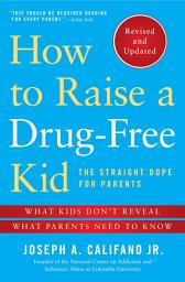 Icon image How to Raise a Drug-Free Kid: The Straight Dope for Parents