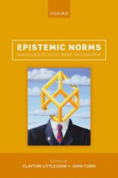 Icon image Epistemic Norms: New Essays on Action, Belief, and Assertion