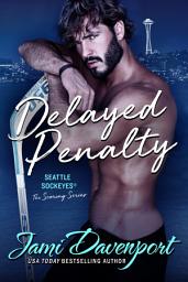 Icon image Delayed Penalty: The Scoring Series: A Seattle Sockeyes Hockey Romance (Sports Romance)