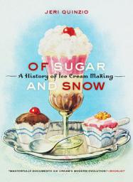 Icon image Of Sugar and Snow: A History of Ice Cream Making