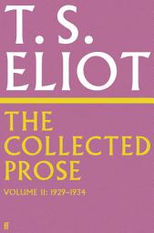 Icon image The Collected Prose of T.S. Eliot Volume 2