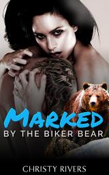 Icon image Marked by the Biker Bear: A New Adult Paranormal Romance