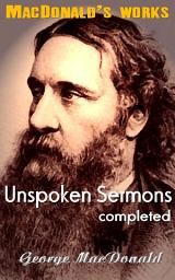 Icon image Unspoken Sermons, completed: MacDonald's Works