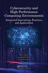 Icon image Cybersecurity and High-Performance Computing Environments: Integrated Innovations, Practices, and Applications