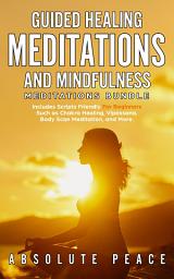 Icon image Guided Healing Meditations and Mindfulness Meditations Bundle: Includes Scripts Friendly For Beginners Such as Chakra Healing, Vipassana, Body Scan Meditation, and More