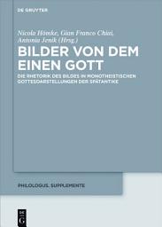 Icon image Bilder von dem Einen Gott: Die Rhetorik des Bildes in monotheistischen Gottesdarstellungen der Spätantike