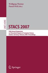 Icon image STACS 2007: 24th Annual Symposium on Theoretical Aspects of Computer Science, Aachen, Germany, February 22-24, 2007, Proceedings