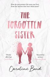 Icon image The Forgotten Sister: A heart-rending, beautifully moving novel perfect for fans of Jodi Picoult and Jojo Moyes