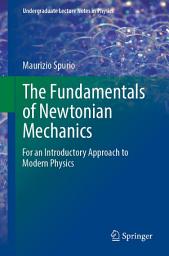 Icon image The Fundamentals of Newtonian Mechanics: For an Introductory Approach to Modern Physics