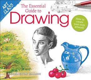 Icon image Art Class: The Essential Guide to Drawing: How to Create Your Own Artwork