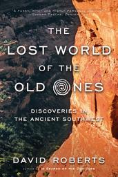 Icon image The Lost World of the Old Ones: Discoveries in the Ancient Southwest