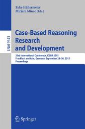 Icon image Case-Based Reasoning Research and Development: 23rd International Conference, ICCBR 2015, Frankfurt am Main, Germany, September 28-30, 2015. Proceedings