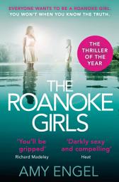 Icon image The Roanoke Girls: the addictive Richard & Judy thriller, and the #1 ebook bestseller: the gripping Richard & Judy thriller and #1 bestseller