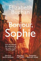 Icon image Bonjour, Sophie: 'A glorious evocative read' Ruth Hogan