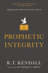 Icon image Prophetic Integrity: Aligning Our Words with God's Word