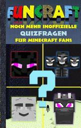 Icon image Funcraft - Noch mehr inoffizielle Quizfragen für Minecraft Fans: Quizbuch Teil 2. Lustig, Rätsel, Quiz, Raten, Lachen, witzig, Kinder, Humor, deutsch, Pixel, Gun, Craft, Spiel, Geschenk, Geburtstag, Weihnachten, Weihnachtsgeschenk, Ostern, Geschenkbuch, Fanfiction, Schule, Grundschule, Schüler, Ausgabe 3