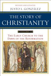 Icon image The Story of Christianity: Volume 1: The Early Church to the Dawn of the Reformation