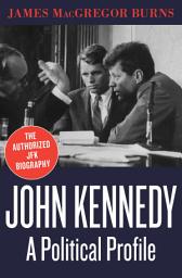 Icon image John Kennedy: A Political Profile